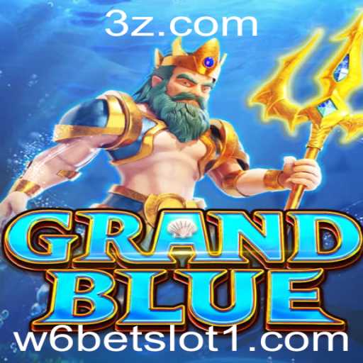 Explorando o Universo de GRANDBLUE e w6bet slot: Um Guia Completo